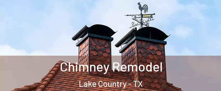 Chimney Remodel Lake Country - TX