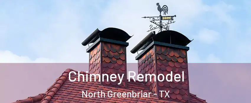 Chimney Remodel North Greenbriar - TX