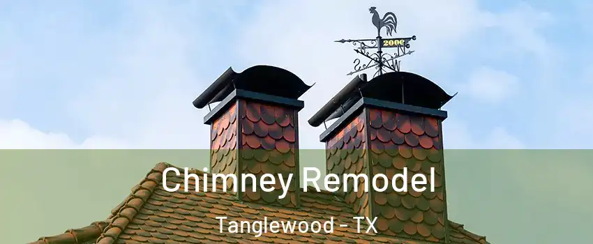 Chimney Remodel Tanglewood - TX