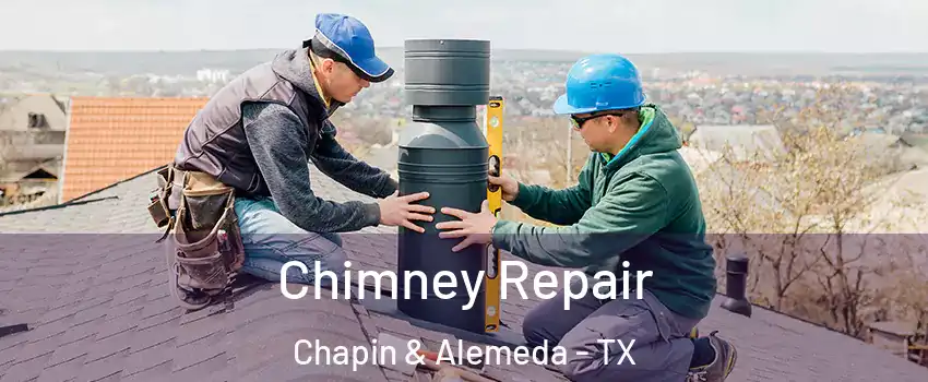 Chimney Repair Chapin & Alemeda - TX