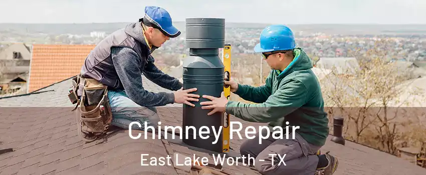 Chimney Repair East Lake Worth - TX