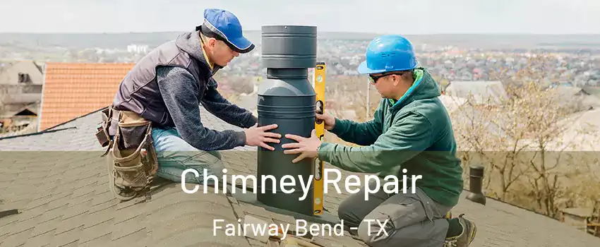 Chimney Repair Fairway Bend - TX