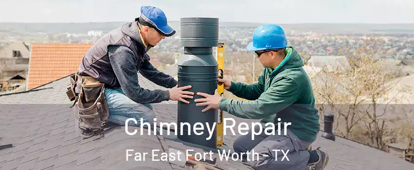 Chimney Repair Far East Fort Worth - TX