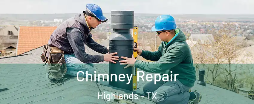 Chimney Repair Highlands - TX