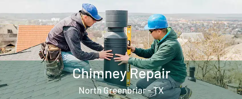 Chimney Repair North Greenbriar - TX