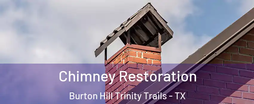 Chimney Restoration Burton Hill Trinity Trails - TX