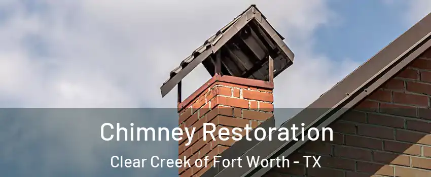 Chimney Restoration Clear Creek of Fort Worth - TX