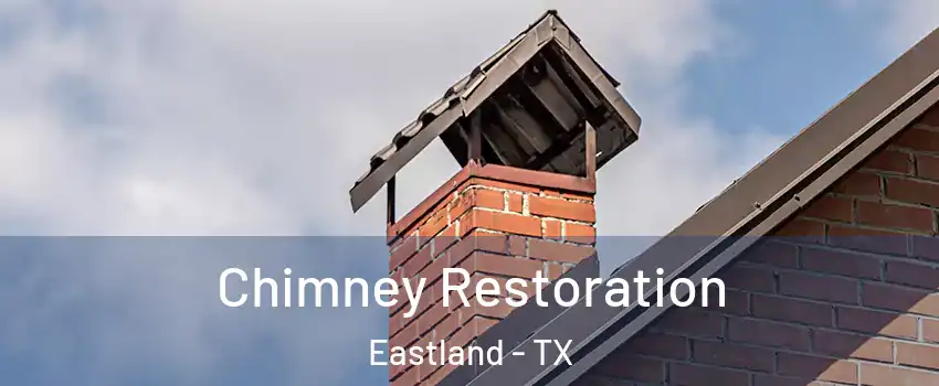 Chimney Restoration Eastland - TX