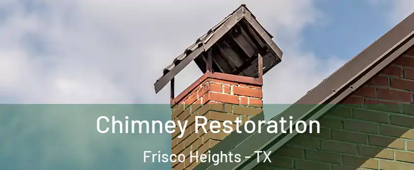 Chimney Restoration Frisco Heights - TX