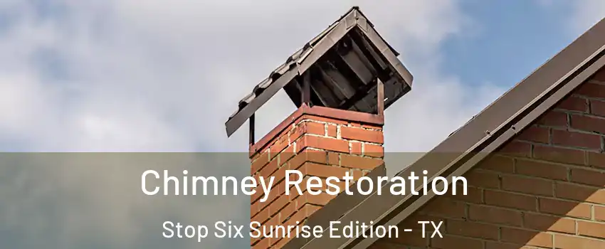 Chimney Restoration Stop Six Sunrise Edition - TX