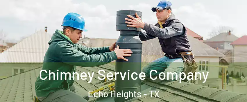 Chimney Service Company Echo Heights - TX