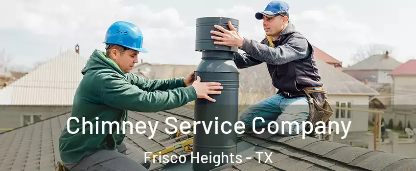 Chimney Service Company Frisco Heights - TX