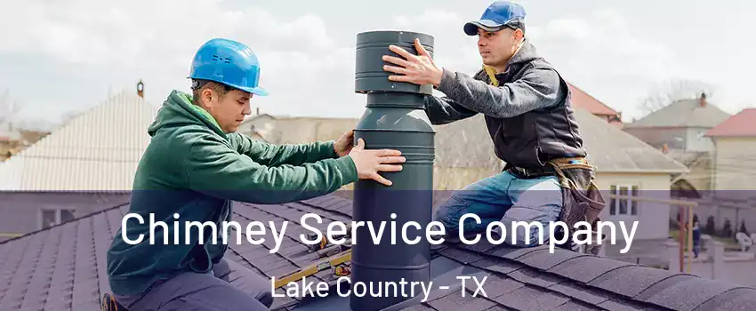 Chimney Service Company Lake Country - TX