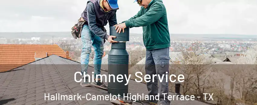 Chimney Service Hallmark-Camelot Highland Terrace - TX