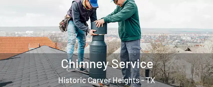 Chimney Service Historic Carver Heights - TX