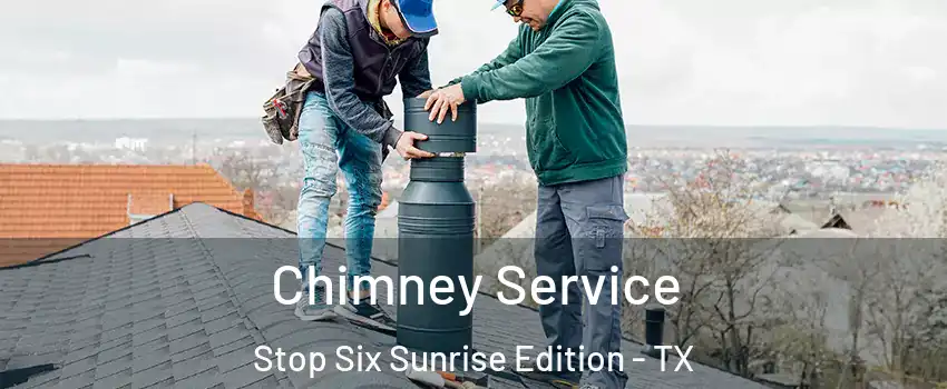 Chimney Service Stop Six Sunrise Edition - TX