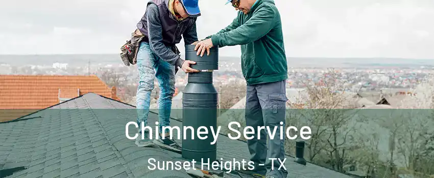 Chimney Service Sunset Heights - TX