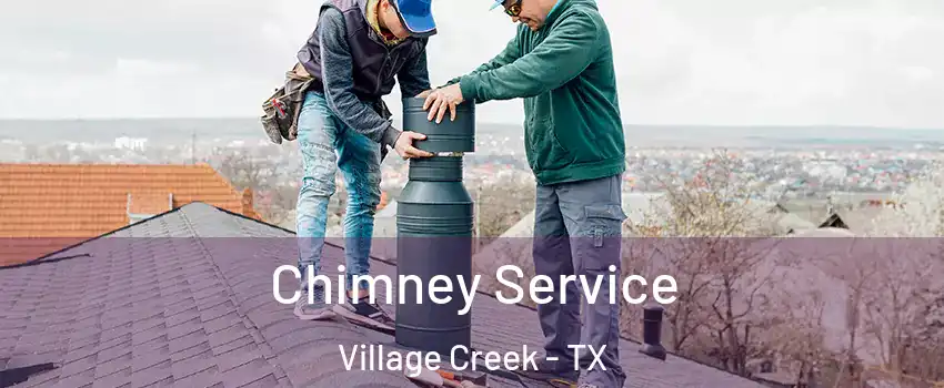 Chimney Service Village Creek - TX