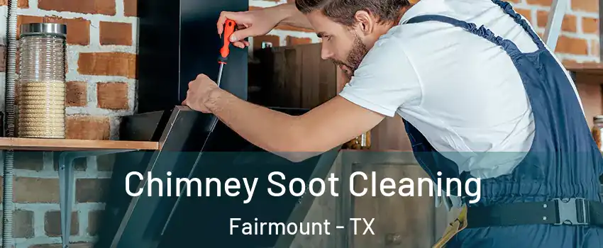 Chimney Soot Cleaning Fairmount - TX