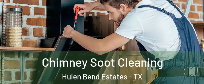 Chimney Soot Cleaning Hulen Bend Estates - TX