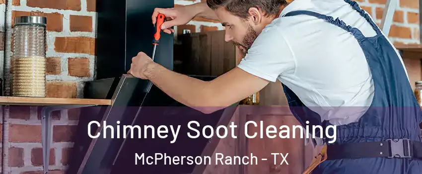 Chimney Soot Cleaning McPherson Ranch - TX