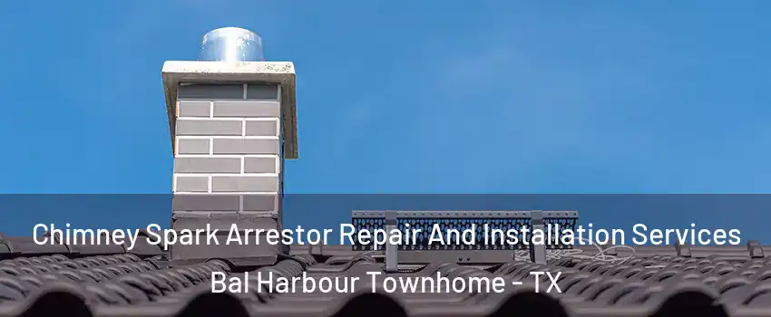 Chimney Spark Arrestor Repair And Installation Services Bal Harbour Townhome - TX