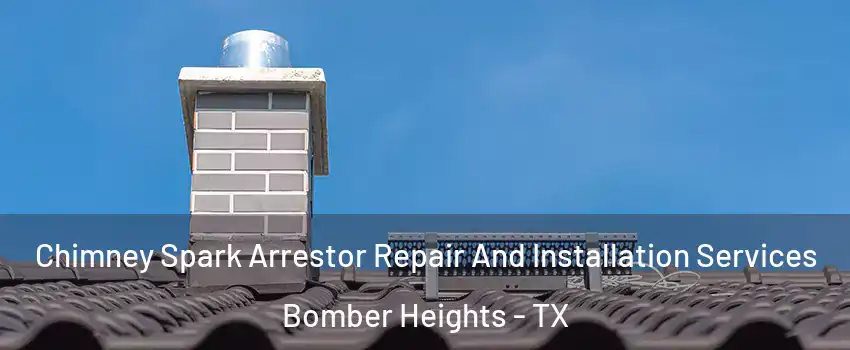 Chimney Spark Arrestor Repair And Installation Services Bomber Heights - TX