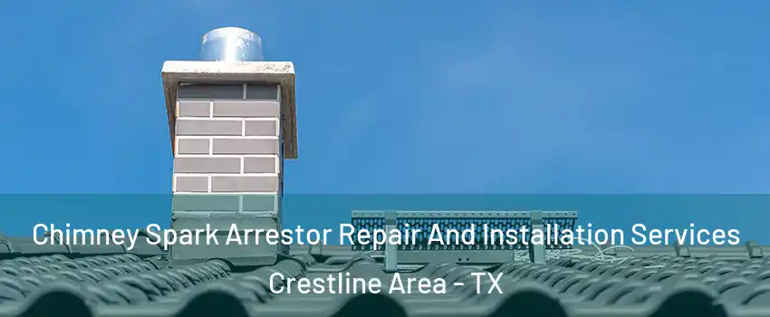 Chimney Spark Arrestor Repair And Installation Services Crestline Area - TX