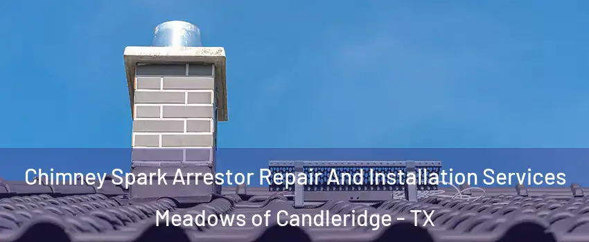 Chimney Spark Arrestor Repair And Installation Services Meadows of Candleridge - TX