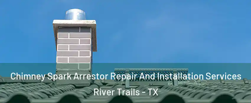 Chimney Spark Arrestor Repair And Installation Services River Trails - TX