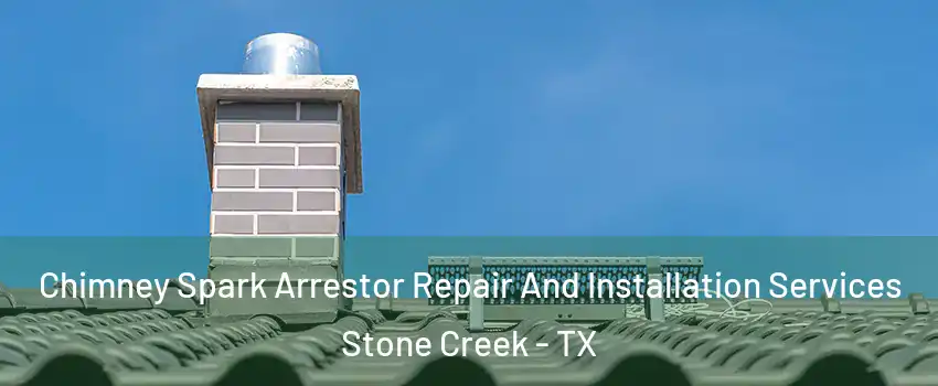 Chimney Spark Arrestor Repair And Installation Services Stone Creek - TX