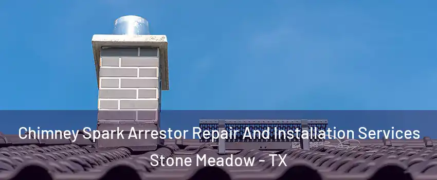 Chimney Spark Arrestor Repair And Installation Services Stone Meadow - TX