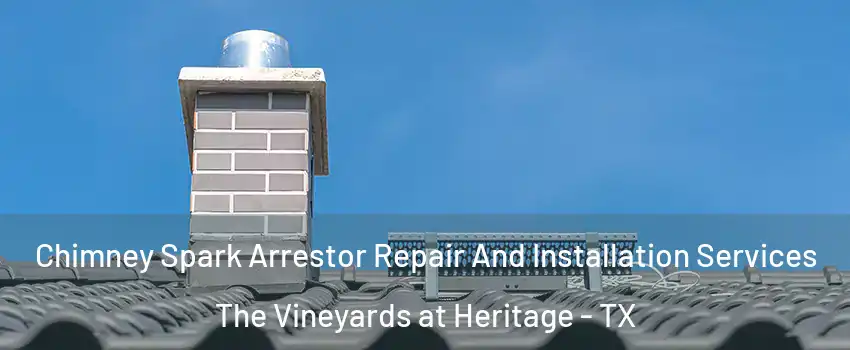 Chimney Spark Arrestor Repair And Installation Services The Vineyards at Heritage - TX