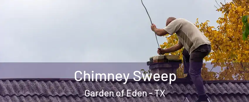 Chimney Sweep Garden of Eden - TX