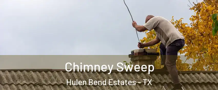 Chimney Sweep Hulen Bend Estates - TX