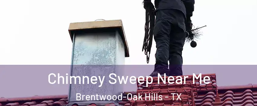 Chimney Sweep Near Me Brentwood-Oak Hills - TX