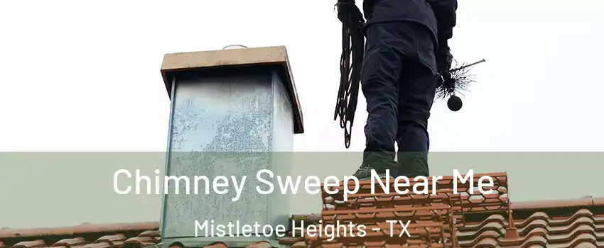 Chimney Sweep Near Me Mistletoe Heights - TX