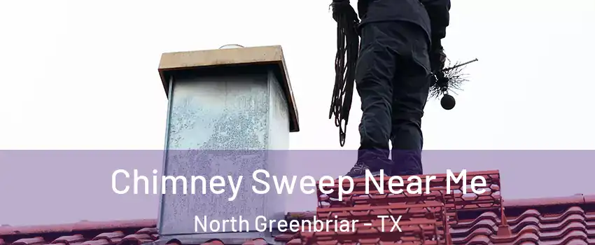 Chimney Sweep Near Me North Greenbriar - TX