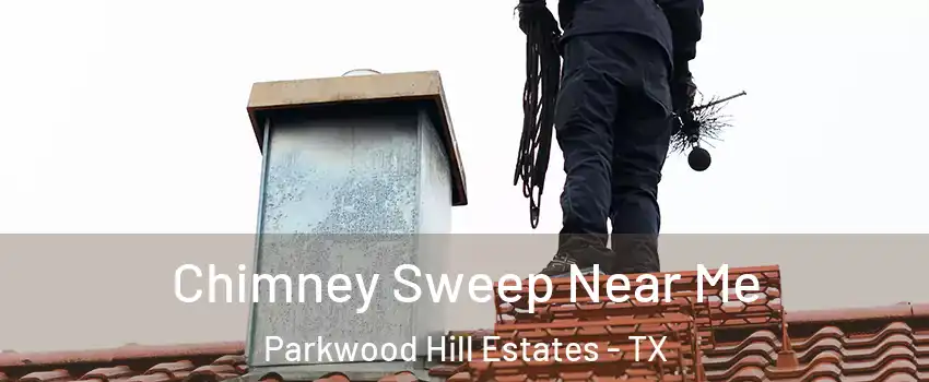 Chimney Sweep Near Me Parkwood Hill Estates - TX