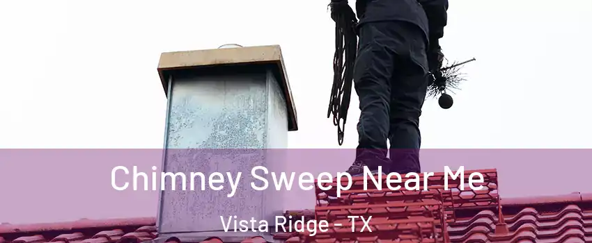 Chimney Sweep Near Me Vista Ridge - TX