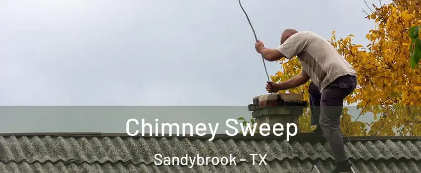 Chimney Sweep Sandybrook - TX