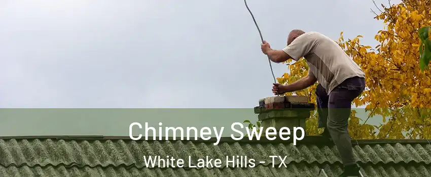 Chimney Sweep White Lake Hills - TX