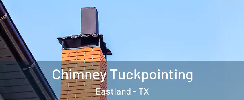 Chimney Tuckpointing Eastland - TX