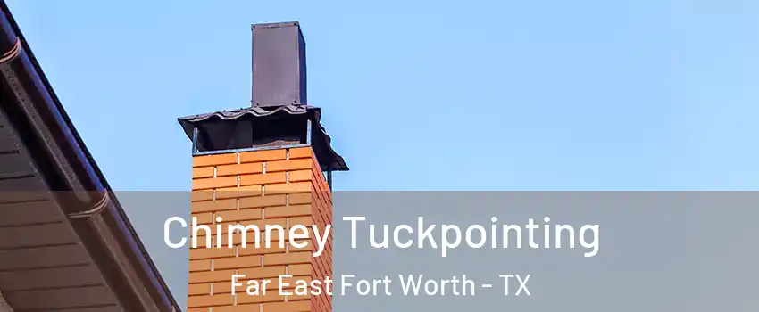 Chimney Tuckpointing Far East Fort Worth - TX