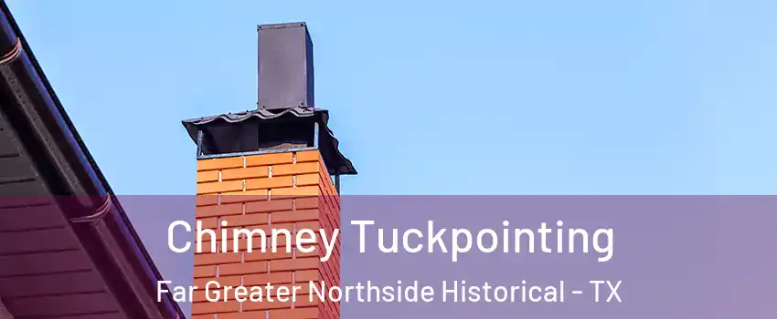 Chimney Tuckpointing Far Greater Northside Historical - TX