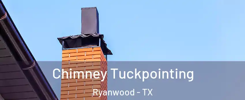 Chimney Tuckpointing Ryanwood - TX