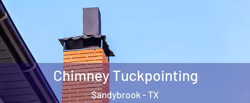 Chimney Tuckpointing Sandybrook - TX