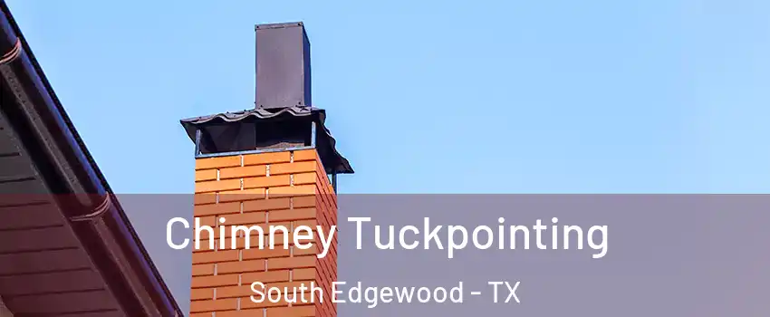 Chimney Tuckpointing South Edgewood - TX