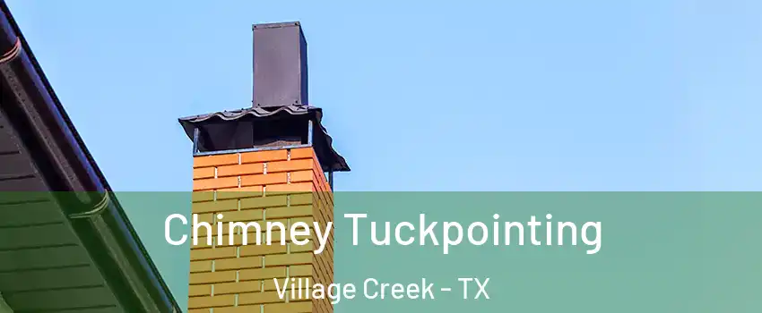 Chimney Tuckpointing Village Creek - TX