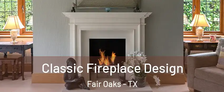 Classic Fireplace Design Fair Oaks - TX